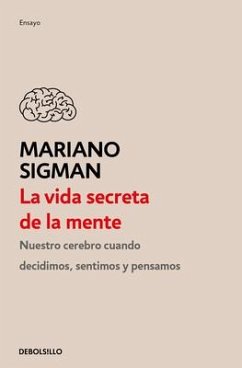 La Vida Secreta de la Mente / The Secret Life of the Mind: How Your Brain Thinks, Feels, and Decides - Sigman, Mariano