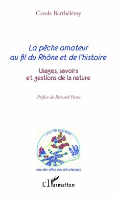 La pêche amateur au fil du Rhône et de l'histoire - Barthélémy, Carole