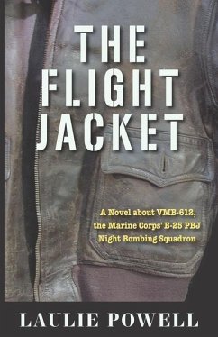 The Flight Jacket: A Novel about VMB-612, the Marine Corps' B-25 PBJ Night Bombing Squadron - Powell, Laulie