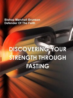 DISCOVERING YOUR STRENGTH THROUGH FASTING - Brunson, Bishop Marchall