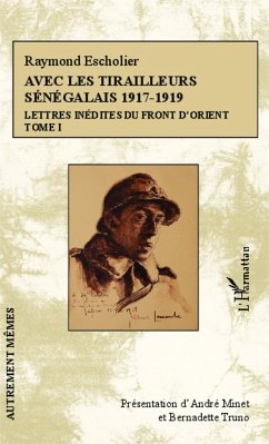 Avec les tirailleurs sénégalais 1917-1919 - Tome 1 - Escholier, Raymond