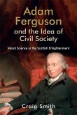 Adam Ferguson and the Idea of Civil Society: Moral Science in the Scottish Enlightenment