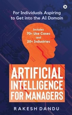 Artificial Intelligence for Managers: For Individuals Aspiring to Get into the AI Domain