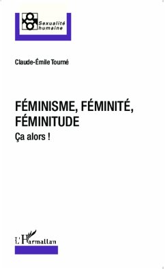 Féminisme, féminité, féminitude - Tourné, Claude-Emile