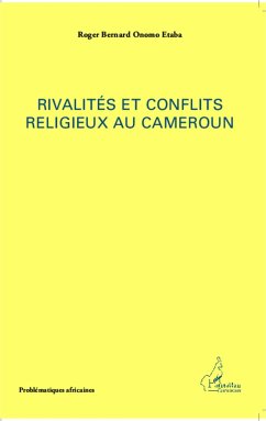 Rivalités et conflits religieux au Cameroun - Onomo Etaba, Roger Bernard