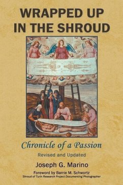 Wrapped Up In The Shroud: Chronicle of a Passion - Marino, Joseph G.