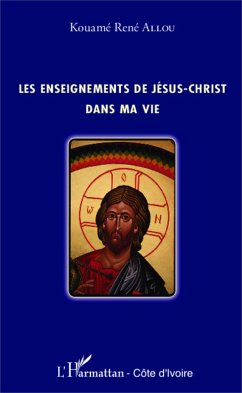 Les enseignements de Jésus-Christ dans ma vie - Allou, Kouamé René