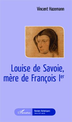 Louise de Savoie, mère de François 1er - Hazemann, Vincent