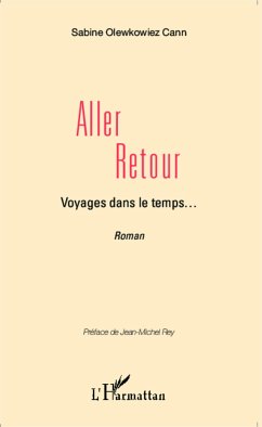 Aller retour, Voyages dans le temps... <em>Récit Romancé</em> - Olewkowiez Cann, Sabine