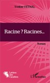 Racine ? Racines... Racine ? Racines...