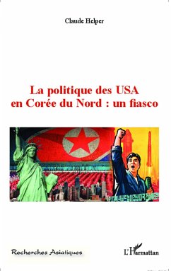 La politique des USA en Corée du Nord : un fiasco - Helper, Claude