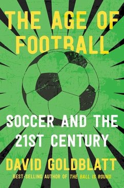 The Age of Football: Soccer and the 21st Century - Goldblatt, David