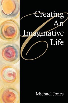 Creating an Imaginative Life - Jones, Michael