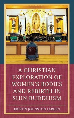 A Christian Exploration of Women's Bodies and Rebirth in Shin Buddhism - Largen, Kristin Johnston