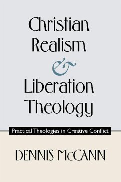 Christian Realism and Liberation Theology: Practical Theologies in Creative Conflict - Mccann, Dennis P.