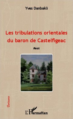 Les tribulations orientales du baron de Castelfigeac - Danbakli, Yves