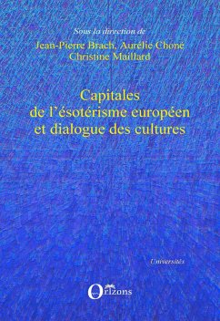 Capitales de l'ésotérisme européen et dialogue des cultures - Brach, Jean-Pierre; Maillard, Christine; Choné, Aurélie