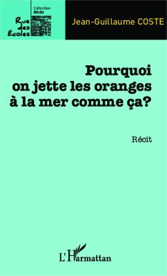 Pourquoi on jette les oranges à la mer comme ça ? - Coste, Jean-Guillaume