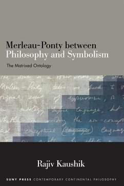 Merleau-Ponty between Philosophy and Symbolism - Kaushik, Rajiv