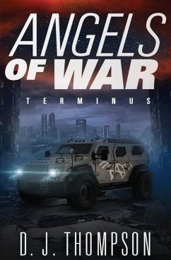 Angels of War: Terminus (A Post-apocalyptic Dystopian Technothriller) (The Angels of War Series Book Three) - Thompson, D. J.