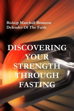 DISCOVERING YOUR STRENGTH THROUGH FASTING - Brunson, Bishop Marchall