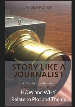 Story Like a Journalist - How and Why Relate to Plot and Theme - Royer, Amber