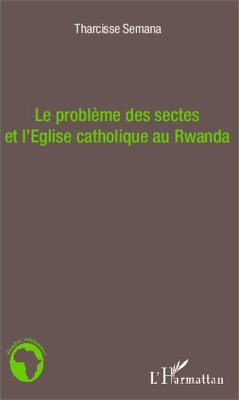 Le problème des sectes et l'Eglise catholique au Rwanda - Semana, Tharcisse