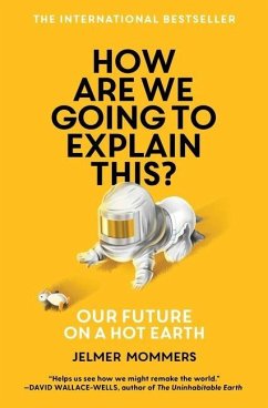 How Are We Going to Explain This?: Our Future on a Hot Earth - Mommers, Jelmer