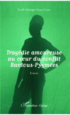 Tragédie amoureuse au coeur du conflit Bantous-Pygmées - Itoua-Zanza, Estelle Bérangère