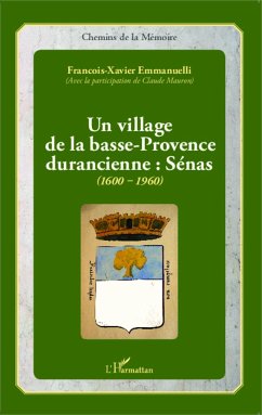 Un village de la basse-Provence durancienne : Sénas (1600-1960) - Emmanuelli, François-Xavier