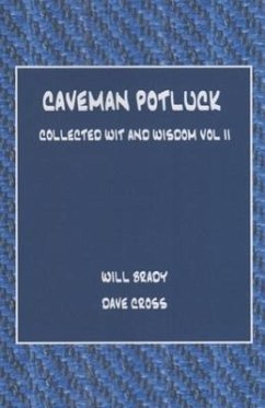 Caveman Potluck: Collected Wit and Wisdom Vol II - Brady, Will; Cross, Dave