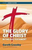 The Glory of Christ in the Old Testament: Volume 1: Genesis to Esther