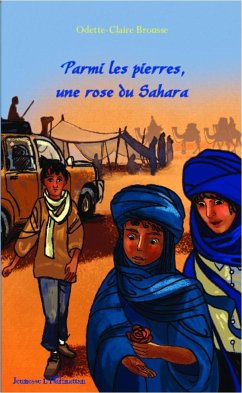 Parmi les pierres, une rose du Sahara - Brousse, Odette-Claire