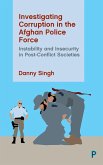 Investigating Corruption in the Afghan Police Force: Instability and Insecurity in Post-Conflict Societies
