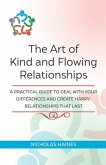 The Art of Kind and Flowing Relationships: A Practical Guide to Deal with Your Differences and Create Happy Relationships that Last
