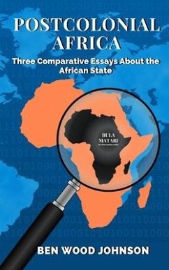 Postcolonial Africa: Three Comparative Essays about the African State - Johnson, Ben Wood