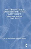 The Metrics of Teacher Effectiveness and Teacher Quality Research The Metrics of Teacher Effectiveness and Teacher Quality Research