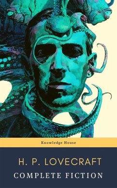 The Complete Fiction of H. P. Lovecraft: At the Mountains of Madness, The Call of Cthulhu (eBook, ePUB) - Lovecraft, H. P.; House, Knowledge