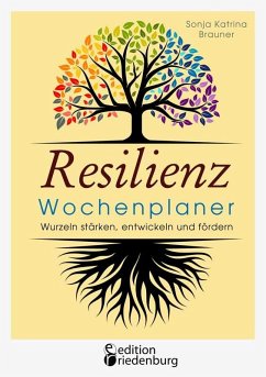 Resilienz Wochenplaner - Wurzeln stärken, entwickeln und fördern - Brauner, Sonja Katrina