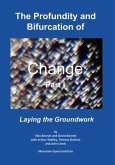 The Profundity and Bifurcation of Change Part I: Laying the Groundwork