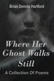 Where Her Ghost Walks Still: A Collection of Poems