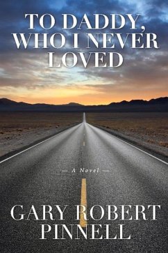 To Daddy, Who I Never Loved - Pinnell, Gary Robert