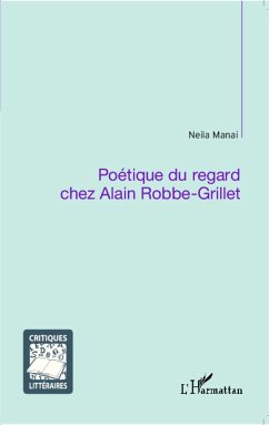 Poétique du regard chez Alain Robbe-Grillet - Manai, Neila