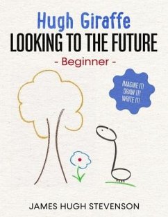 Hugh Giraffe: Looking to the future: Beginner. Imagine it! Draw it! Write it! - Stevenson, James Hugh