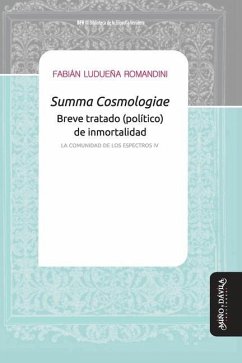Summa Cosmologiae. Breve tratado (político) de inmortalidad: La comunidad de los espectros IV - Ludueña Romandini, Fabián
