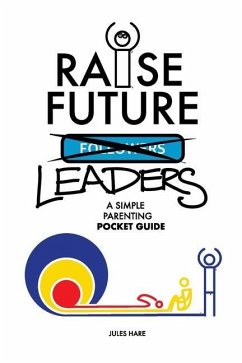 Raise Future Leaders: A Simple Parenting Pocket Guide - Hare, Jules