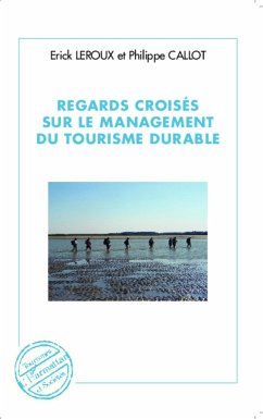 Regards croisés sur le management du tourisme durable - Leroux, Erick; Callot, Philippe