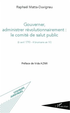 Gouverner administrer révolutionnairement : le comité de salut public - Matta-Duvignau, Raphaël
