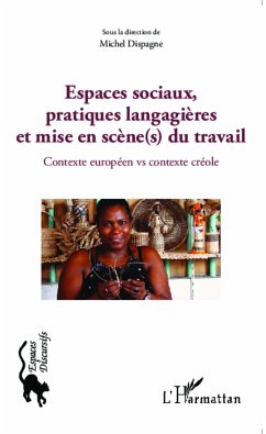 Espaces sociaux, pratiques langagières et mise en scène(s) du travail - Dispagne, Michel