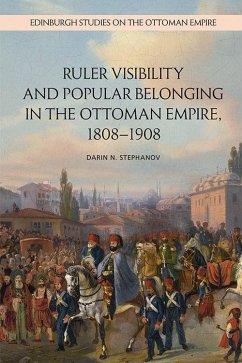 Ruler Visibility and Popular Belonging in the Ottoman Empire, 1808-1908 - Stephanov, Darin